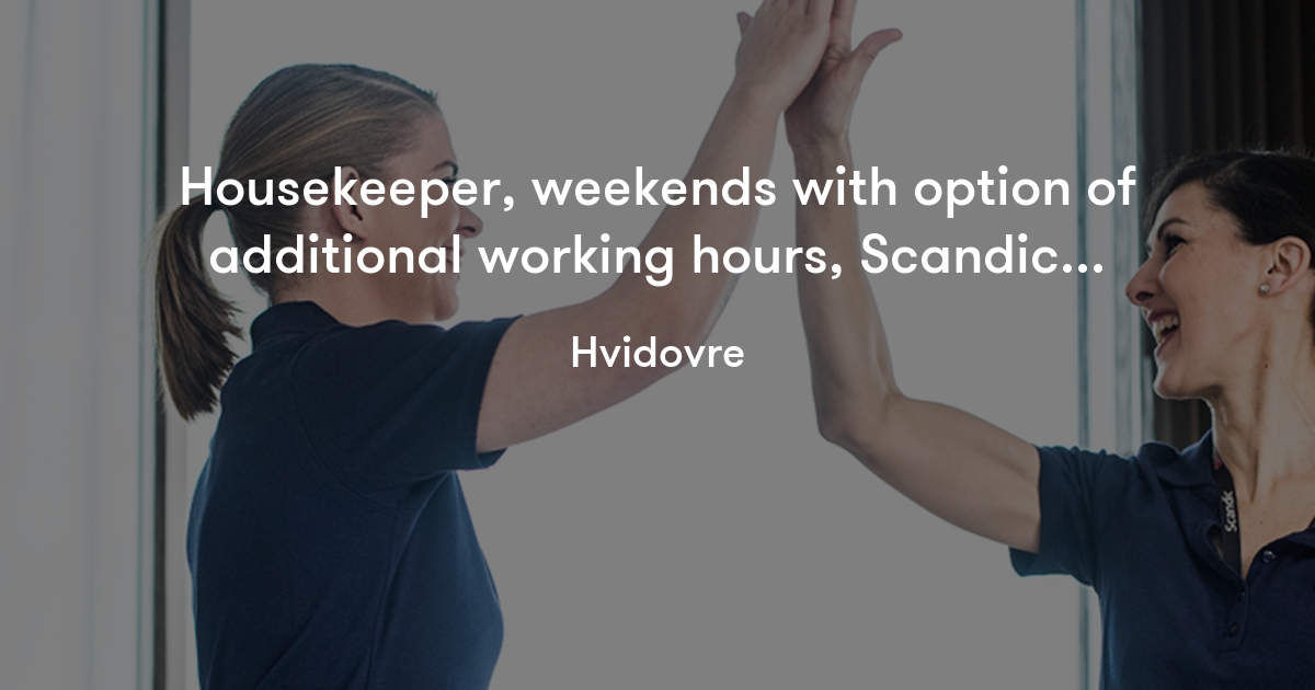 Housekeeper, weekends with option of additional working hours, Scandic