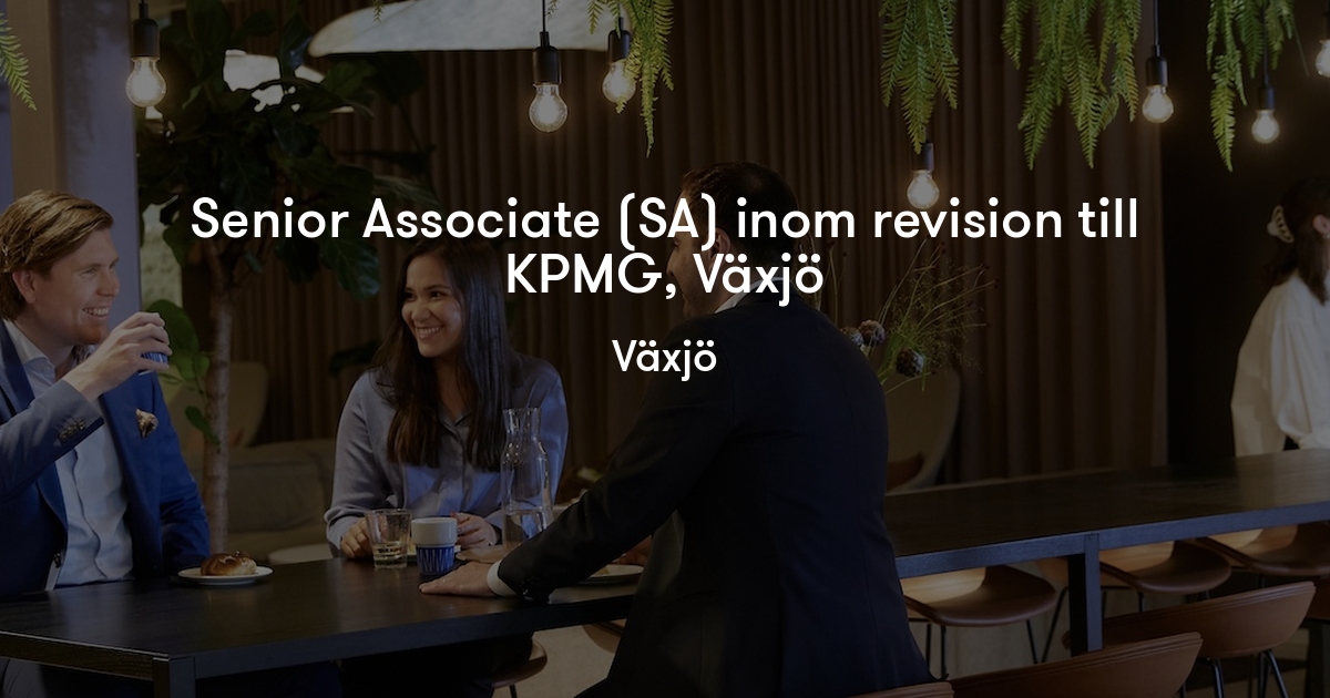 Inom Senior Associate (SA) inom revision till KPMG, Växjö - KPMG | Jobylon