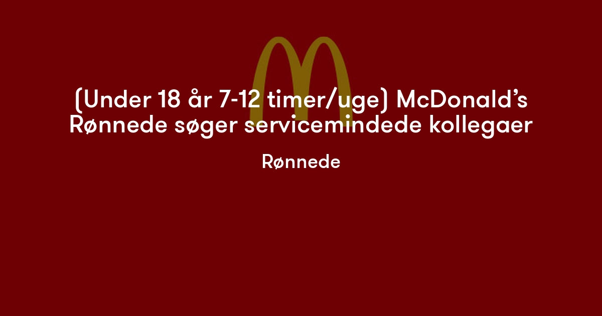 (Under 18 år 7-12 timer/uge) McDonald’s Rønnede søger servicemindede ...