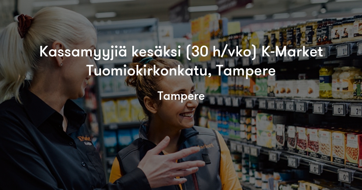 Kassamyyjiä kesäksi (30 h/vko) K-Market Tuomiokirkonkatu, Tampere - K ...