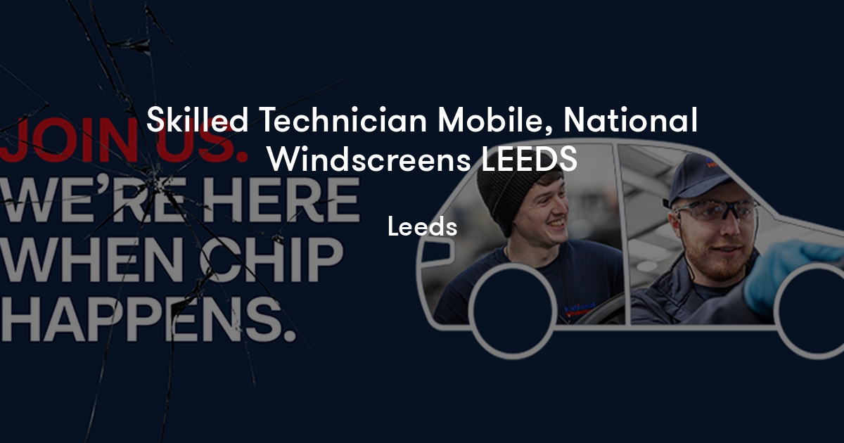 Skilled Technician Mobile, National Windscreens LEEDS National