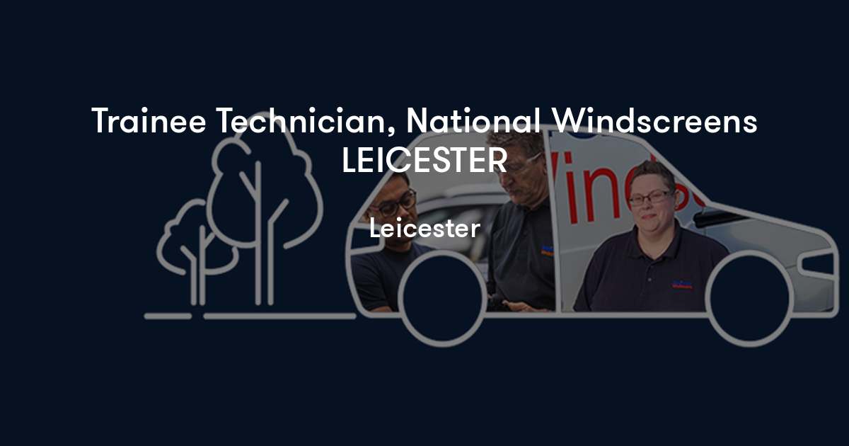 Trainee Technician, National Windscreens LEICESTER National