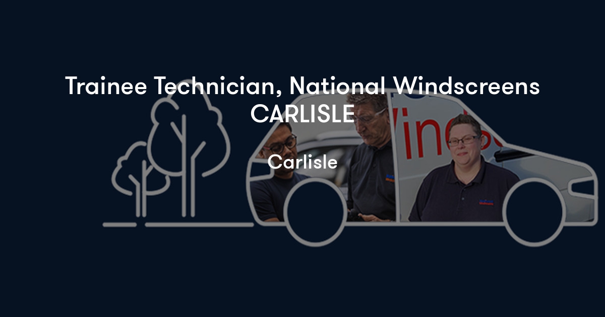 Trainee Technician, National Windscreens CARLISLE National