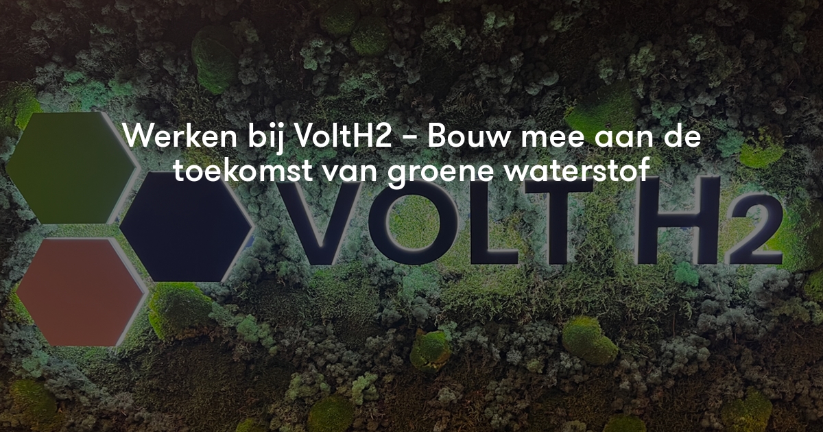 Werken bij VoltH2 – Bouw mee aan de toekomst van groene waterstof ...