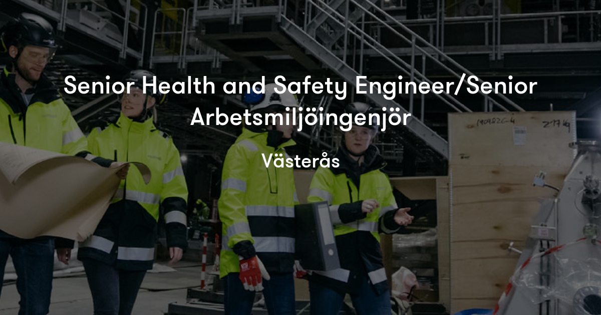 Senior Health and Safety Engineer/Senior Arbetsmiljöingenjör