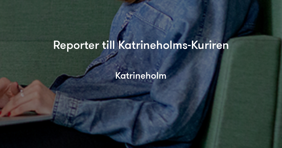 Reporter till KatrineholmsKuriren Sörmlands Media Jobylon