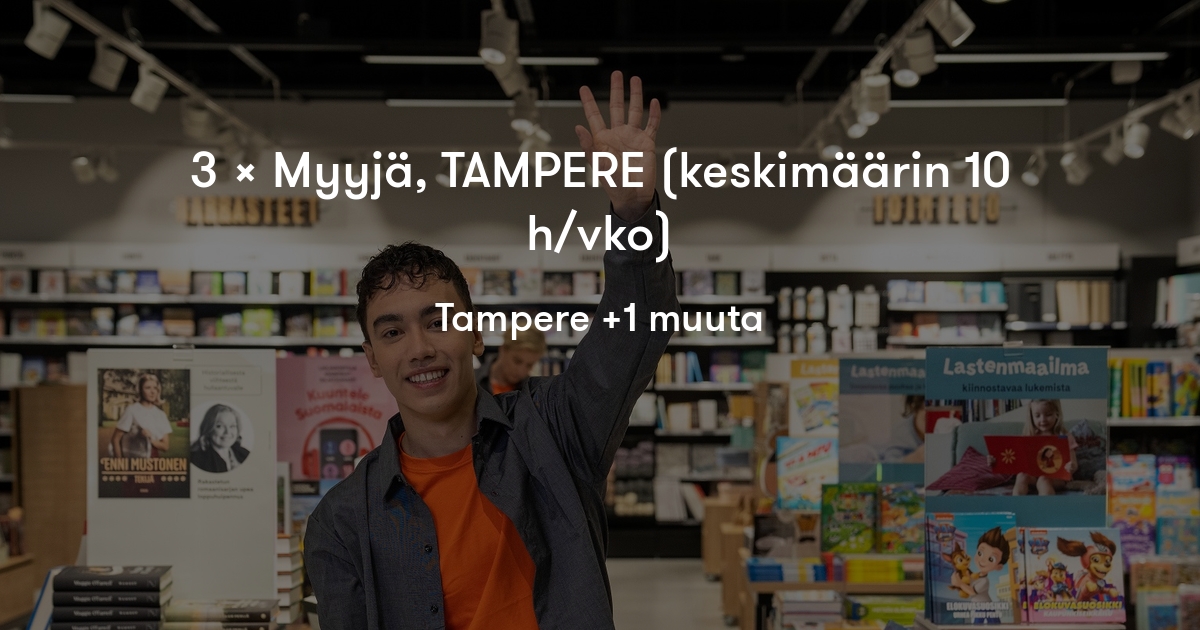 3 x Myyjä, TAMPERE (keskimäärin 10 h/vko) Suomalainen Kirjakauppa