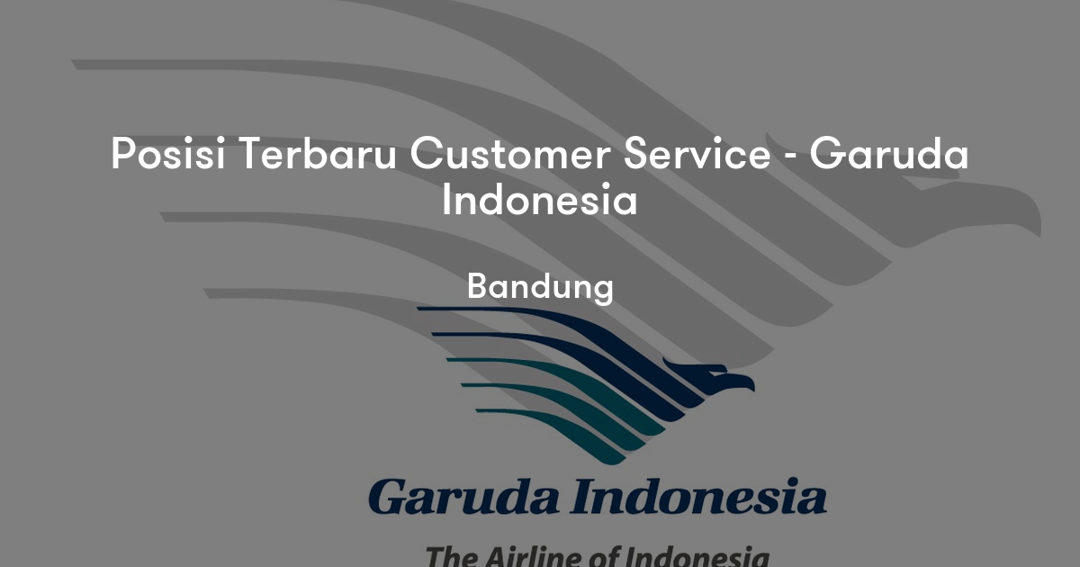 Posisi Terbaru Customer Service - Garuda Indonesia - Garuda Indonesia