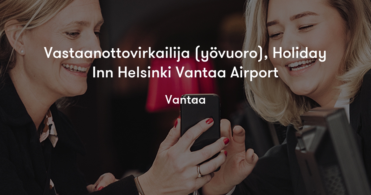 Vastaanottovirkailija y vuoro holiday inn helsinki vantaa airport